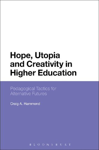 Hope Utopia And Creativity In Higher Education Pedagogical Tactics For Alternative Futures Craig A Hammond