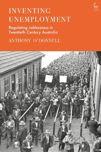 Inventing Unemployment Regulating Joblessness In Twentiethcentury Australia Anthony Odonnell
