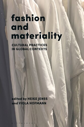 Fashion And Materiality Cultural Practices In Global Contexts Heike Jenss Viola Hofmann Editors
