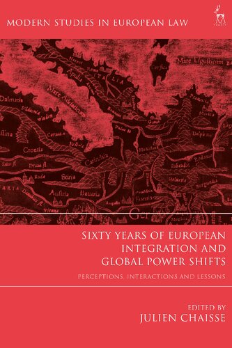 Sixty Years Of European Integration And Global Power Shifts Perceptions Interactions And Lessons Julien Chaisse Editor