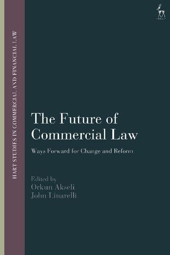 The Future Of Commercial Law Ways Forward For Change And Reform Orkun Akseli John Linarelli Editors