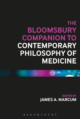 The Bloomsbury Companion To Contemporary Philosophy Of Medicine James A Marcum
