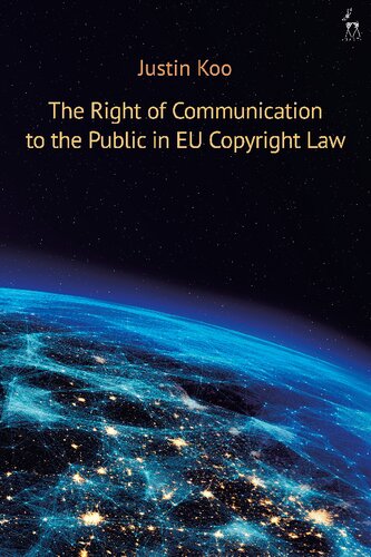 The Right Of Communication To The Public In Eu Copyright Law Justin Koo