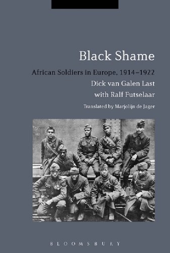 Black Shame African Soldiers In Europe 19141922 Dick Van Galen Last Ralf Futselaar Marjolijn De Jager