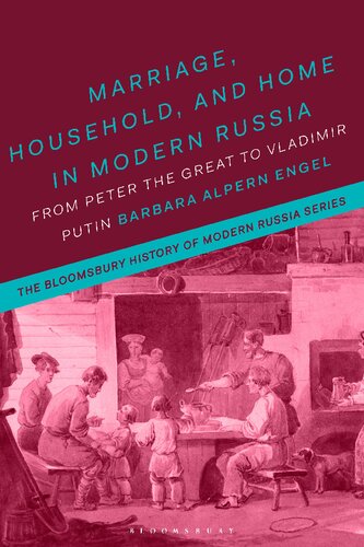 Marriage Household And Home In Modern Russia From Peter The Great To Vladimir Putin Barbara Alpern Engel