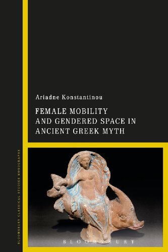 Female Mobility And Gendered Space In Ancient Greek Myth Ariadne Konstantinou