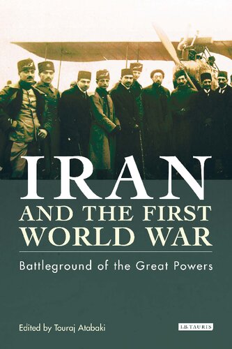 Iran And The First World War Battleground Of The Great Powers Touraj Atabaki Editor
