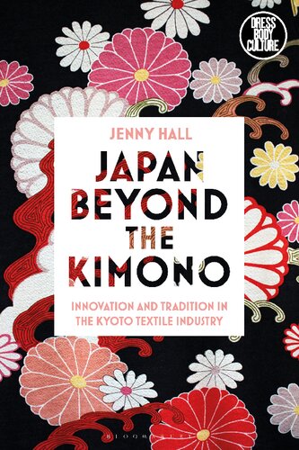 Japan Beyond The Kimono Innovation And Tradition In The Kyoto Textile Industry Jenny Hall