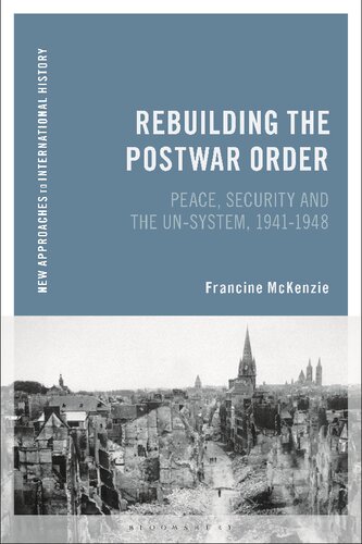 Rebuilding The Postwar Order Peace Security And The Un System Francine Mckenzie