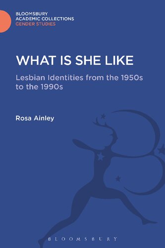 What Is She Like Lesbian Identities From The 1950s To The 1990s Rosa Ainley