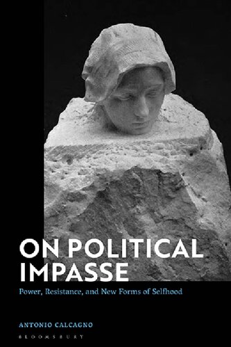 On Political Impasse Power Resistance And New Forms Of Selfhood Antonio Calcagno