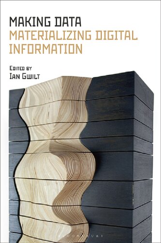 Making Data Materializing Digital Information Ian Gwilt Editor