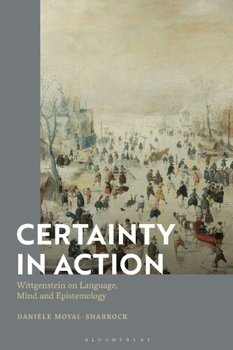 Certainty In Action Wittgenstein On Language Mind And Epistemology Danile Moyalsharrock