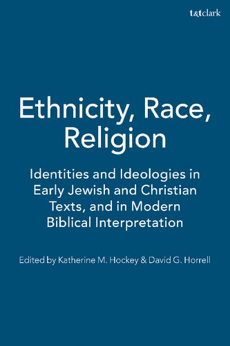 Ethnicity Race Religion Identities And Ideologies In Early Jewish And Christian Texts And In Modern Biblical Interpretation Katherine M Hockey David G Horrell Editors