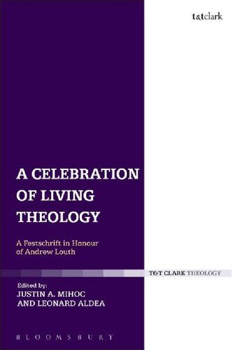 A Celebration Of Living Theology A Festschrift In Honour Of Andrew Louth Justin A Mihoc Leonard Aldea Editors