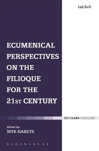 Ecumenical Perspectives On The Filioque For The Twentyfirst Century Myk Habets Editor