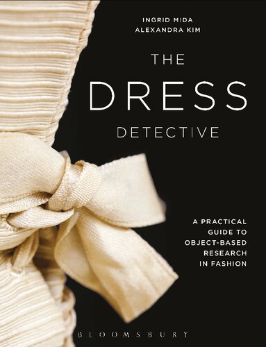 The Dress Detective A Practical Guide To Objectbased Research In Fashion Ingrid Mida