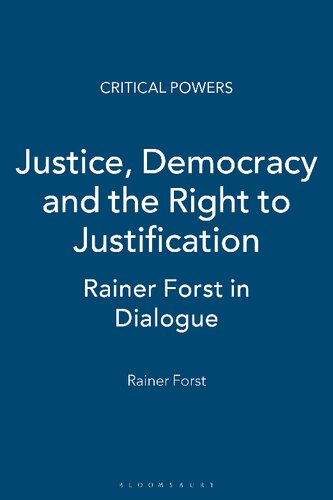 Justice Democracy And The Right To Justification Rainer Forst In Dialogue Rainer Forst Editor