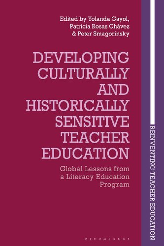 Developing Culturally And Historically Sensitive Teacher Education Global Lessons From A Literacy Education Program Yolanda Gayol Ramrez Patricia Rosas Chvez Peter Smagorinsky