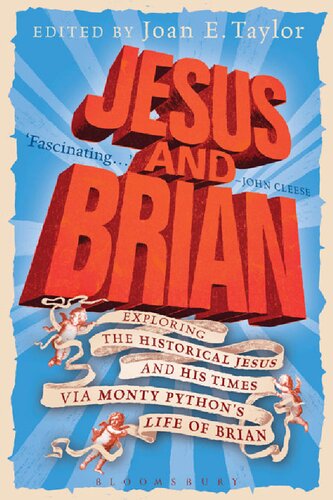 Jesus And Brian Exploring The Historical Jesus And His Times Via Monty Pythons Life Of Brian Joan E Taylor Editor