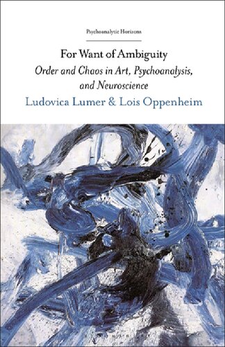 For Want Of Ambiguity Order And Chaos In Art Psychoanalysis And Neuroscience Ludovica Lumer Lois Oppenheim