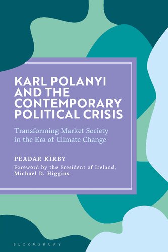 Karl Polanyi And The Contemporary Political Crisis Transforming Market Society In The Era Of Climate Change Peadar Kirby