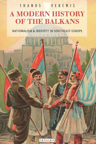 A Modern History Of The Balkans Nationalism And Identity In Southeast Europe Thanos Veremis