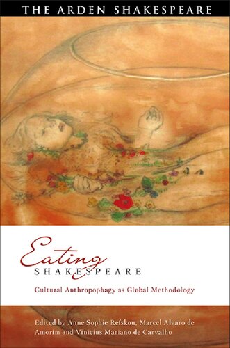 Eating Shakespeare Cultural Anthropophagy As Global Methodology Anne Sophie Refskou Marcel Alvaro De Amorim Vinicius Mariano De Carvalho Editors
