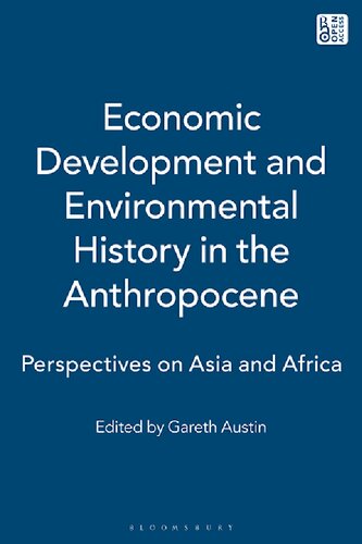 Economic Development And Environmental History In The Anthropocene Perspectives On Asia And Africa Gareth Austin Editor