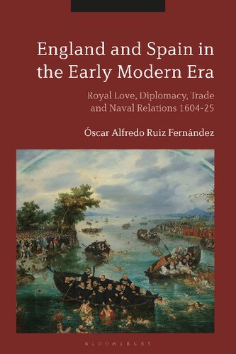 England And Spain In The Early Modern Era Royal Love Diplomacy Trade And Naval Relations 160425 Scar Alfredo Ruiz Fernndez