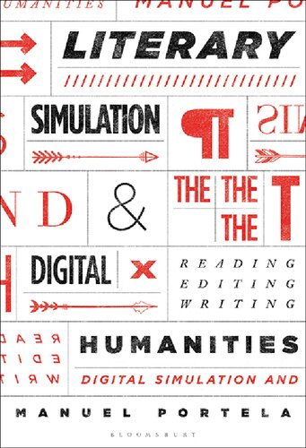 Literary Simulation And The Digital Humanities Reading Editing Writing Manuel Portela