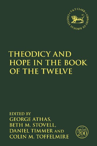 Theodicy And Hope In The Book Of The Twelve George Athas Eds Beth M Stovell Eds Daniel C Timmer Eds Colin M Toffelmire Eds
