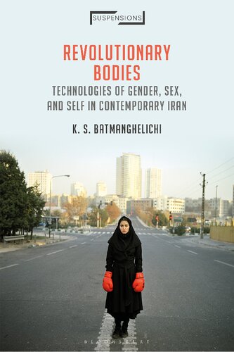 Revolutionary Bodies Technologies Of Gender Sex And Self In Contemporary Iran K S Batmanghelichi