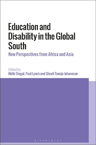 Education And Disability In The Global South New Perspectives From Africa And Asia Nidhi Singal Paul Lynch Shruti Taneja Johansson Editors