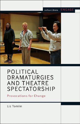 Political Dramaturgies And Theatre Spectatorship Provocations For Change Liz Tomlin