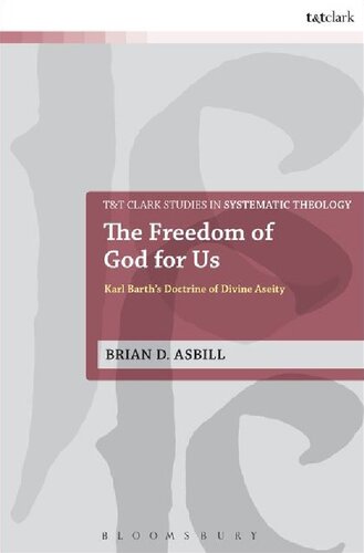 The Freedom Of God For Us Karl Barths Doctrine Of Divine Aseity Brian D Asbill