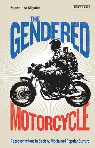 The Gendered Motorcycle Representations In Society Media And Popular Culture Esperanza Miyake