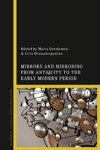 Mirrors And Mirroring From Antiquity To The Early Modern Period Maria Gerolemou Lilia Diamantopoulou Editors