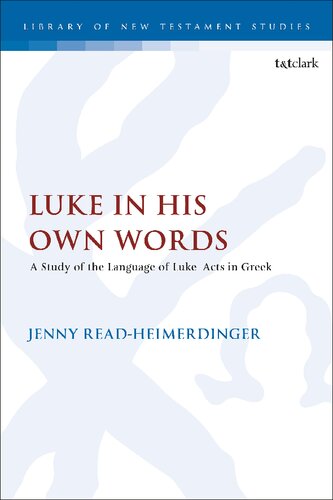 Luke In His Own Words A Study Of The Language Of Lukeacts In Greek Jenny Readheimerdinger