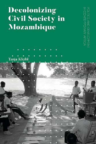 Decolonizing Civil Society In Mozambique Governance Politics And Spiritual Systems Tanja Kleibl