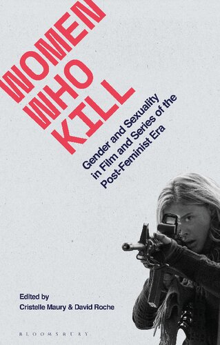 Women Who Kill Gender And Sexuality In Film And Series Of The Postfeminist Era Cristelle Maury David Roche