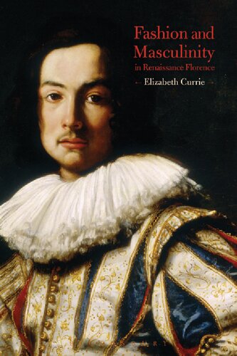 Fashion And Masculinity In Renaissance Florence Elizabeth Currie