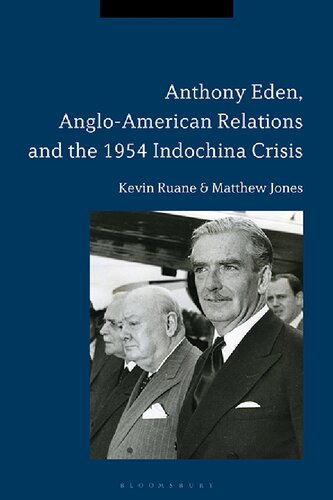 Anthony Eden Angloamerican Relations And The 1954 Indochina Crisis Kevin Ruane And Matthew Jones