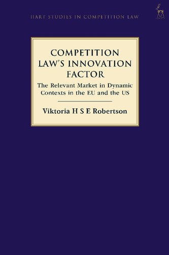 Competition Laws Innovation Factor The Relevant Market In Dynamic Contexts In The Eu And The Us Viktoria H S E Robertson