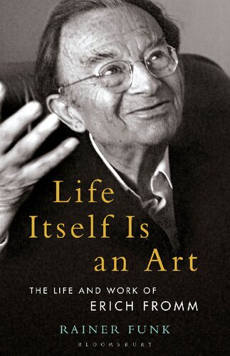Life Itself Is An Art The Life And Work Of Erich Fromm Rainer Funk