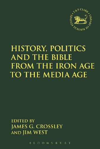 History Politics And The Bible From The Iron Age To The Media Age Essays In Honour Of Keith W Whitelam Jim West Editors James Crossley Editors