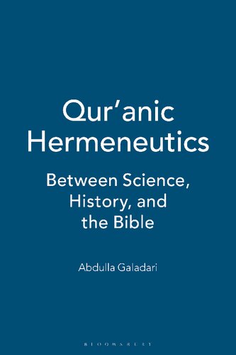 Quranic Hermeneutics Between Science History And The Bible Abdulla Galadari