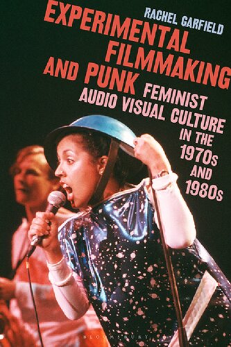 Experimental Filmmaking And Punk Feminist Audio Visual Culture In The 1970s And 1980s Rachel Garfield