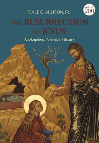 The Resurrection Of Jesus Apologetics Polemics History Dale C Allison