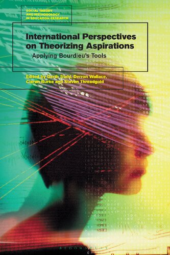 International Perspectives On Theorizing Aspirations Applying Bourdieus Tools Garth Stahl Derron Wallace Ciaran Burke Steven Threadgold